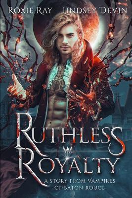 Ruthless Royalty: A Paranormal Vampire Romance - Lindsey Devin