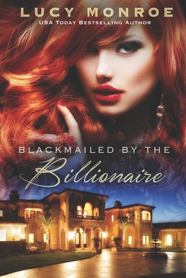 Blackmailed by the Billionaire: Passionate Contemporary Romance - Lucy Monroe