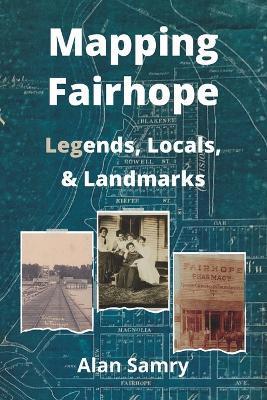 Coperta cărții 'Mapping Fairhope: Legends, Locals, and Landmarks - Alan Samry'