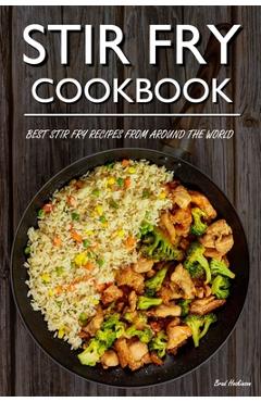 Coperta cărții 'Stir Fry Cookbook: Best Stir Fry Recipes From Around The World - Brad Hoskinson'