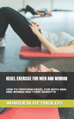 Kegel Exercise for Men and Woman: How to Perform Kegel for Both Men and Women and Their Benefits - Warden Reynolds
