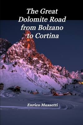 The Great Dolomite Road From Bolzano to Cortina - Enrico Massetti