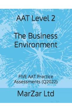 Coperta cărții 'AAT Level 2 The Business Environment: FIVE AAT Practice Assessments (Q2022) - Marzar Ltd'