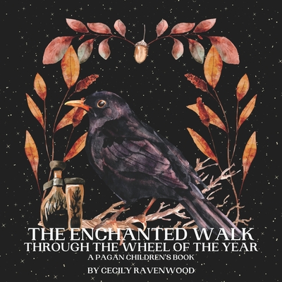 The Enchanted Walk Through the Seasons of the Year: A Pagan Children's Book - Cecily Ravenwood