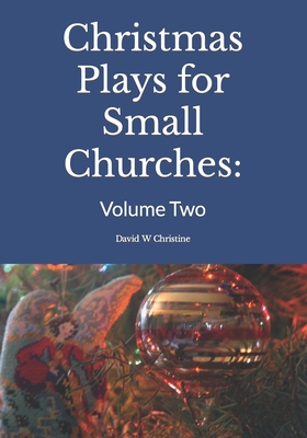 Christmas Plays for Small Churches: Volume Two - David W. Christine