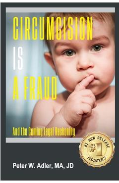 Coperta cărții 'Circumcision Is A Fraud: And The Coming Legal Reckoning - Jd Peter W. Adler Ma'