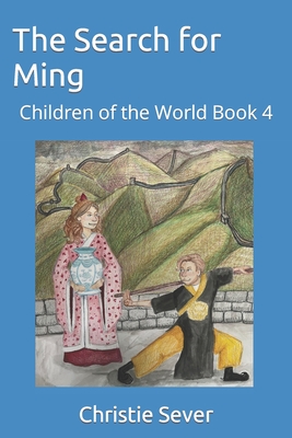 The Search for Ming: Children of the World Book 4 - Christie Sever