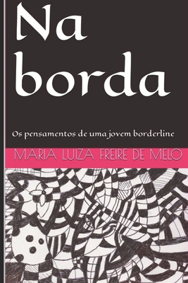 Na borda: Os pensamentos de uma jovem borderline - Maria Luiza Freire De Melo