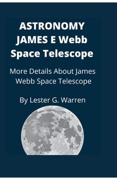 Poza produsului Astronomy James E. Webb Space Telescope: More Details About James Webb Space Telescope - Lester G. Warren