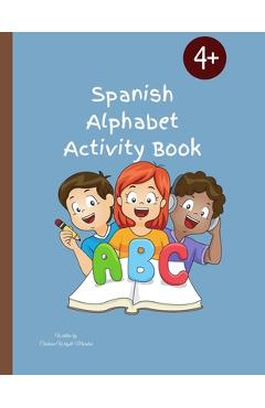 Coperta cărții 'Spanish Alphabet Activity Book: Designed To Teach Children The Spanish Alphabet/56 Pages - Chalsian Wright-marston'