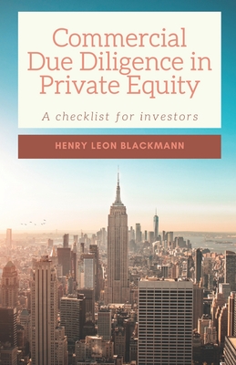 Commercial Due Diligence in Private Equity: A checklist for investors - Henry Leon Blackmann