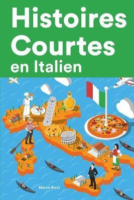 Histoires Courtes en Italien: Apprendre l'Italien facilement en lisant des histoires courtes - Marco Ricci