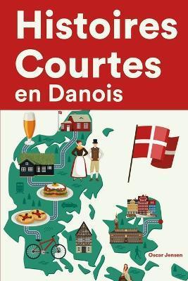 Histoires Courtes en Danois: Apprendre l'Danois facilement en lisant des histoires courtes - Oscar Jensen