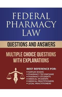 Coperta cărții 'Federal Pharmacy Law Questions and Answers: Multiple Choice Questions - Rx Pharmacy Exam'