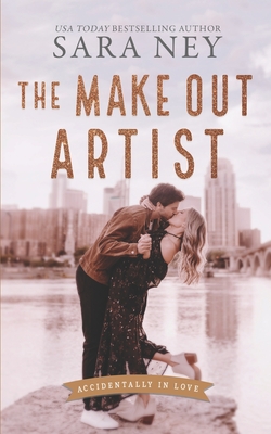 The Make Out Artist: An Enemies to Lovers Romance - Sara Ney