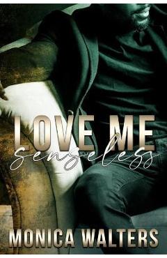 Coperta cărții 'Love Me Senseless - Monica Walters'