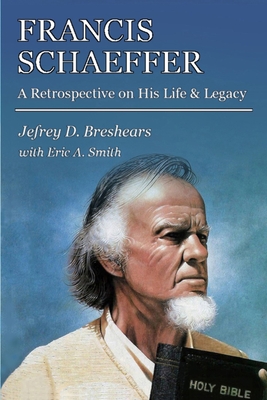 Coperta cărții 'Francis Schaeffer: A Retrospective on His Life and Legacy - Eric A. Smith'
