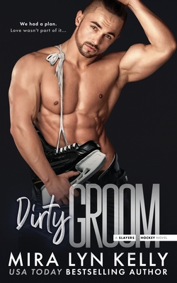 Dirty Groom: A Slayers Hockey Novel - Mira Lyn Kelly
