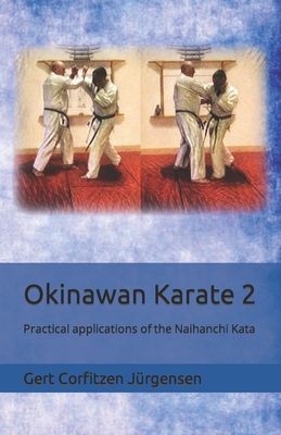 Okinawan Karate: Practical applications of the Naihanchi Kata - Gert Corfitzen Jürgensen