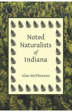 Poza produsului Noted Naturalists of Indiana - Alan Mcpherson