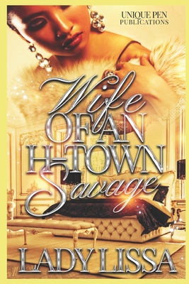 Wife of An H-Town Savage: Stand-alone - Lady Lissa