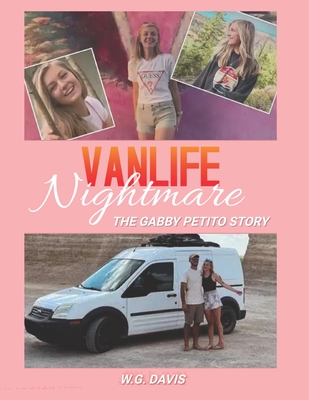 Vanlife Nightmare: The Gabby Petito Story - W. G. Davis