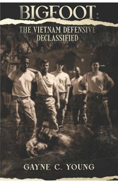 Coperta cărții 'Bigfoot: The Vietnam Defensive Declassified - Gayne C. Young'