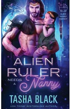 Coperta cărții 'Alien Ruler Needs a Nanny: Alien Nanny Agency #3 - Tasha Black'