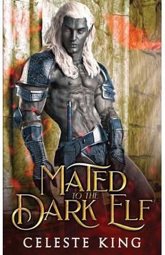 Coperta cărții 'Mated To The Dark Elf: A Fantasy Monster Romance - Celeste King'