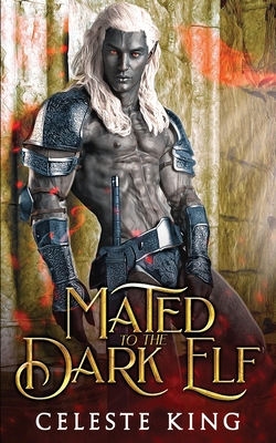 Mated To The Dark Elf: A Fantasy Monster Romance - Celeste King