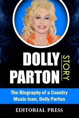 Dolly Parton Story: The Biography of a Country Music Icon, Dolly Parton - Editorial Press