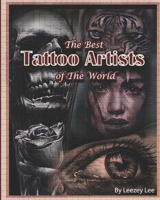 The Best Tattoo Artists Of The World - Leezey Lee