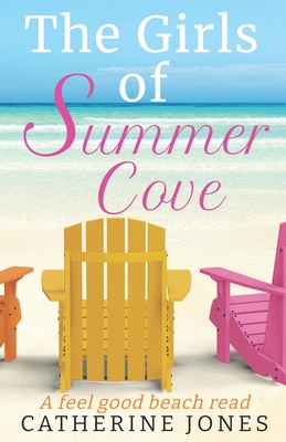 The Girls of Summer Cove: A feel good beach read - Catherine Jones