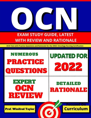 OCN Exam Study Guide, latest with Review and Rationale: OCN Test with Practice Questions and Rationale for the ONCC Oncology Nursing Certification - Winifred Taylor