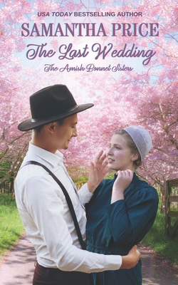 The Last Wedding: Amish Romance - Samantha Price