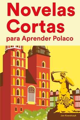 Novelas Cortas para Aprender Polaco: Historias cortas en Polaco para principiantes - Jan Kowalczyk