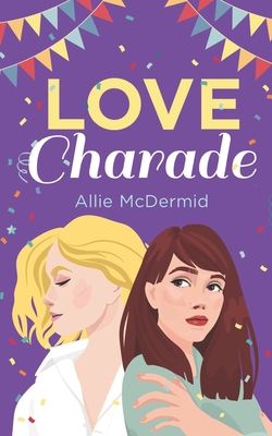 Love Charade - Allie Mcdermid