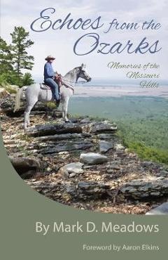 Poza produsului Echoes from the Ozarks: Memories of the Missouri Hills - Aaron Elkins