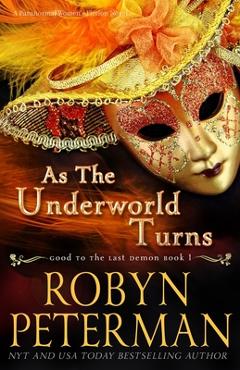 Coperta cărții 'As The Underworld Turns: A Paranormal Women's Fiction Novel: Good To The Last Demon Book One - Robyn Peterman'