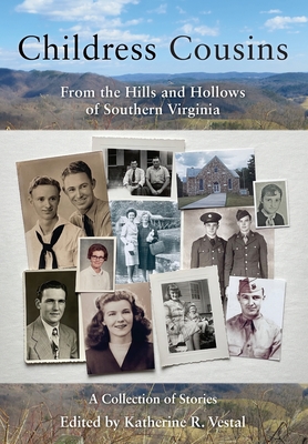 Childress Cousins: From the Hills and Hollows of Southern Virginia - Katherine R. Vestal