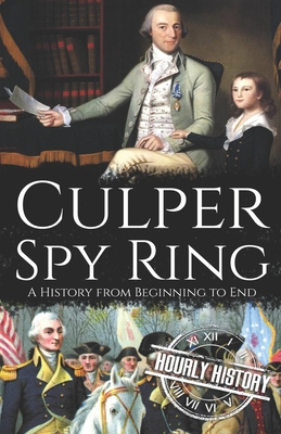 Culper Spy Ring: A History from Beginning to End - Hourly History