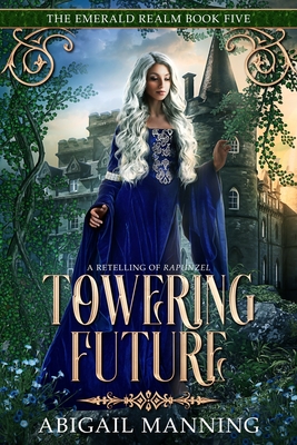 Towering Future: A Retelling of Rapunzel - Abigail Manning