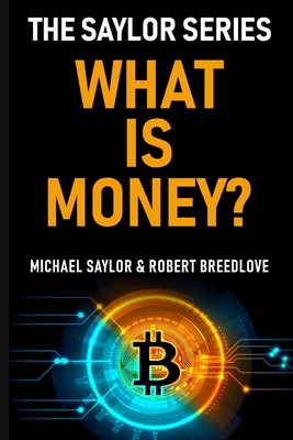 What Is Money? The Saylor Series - Robert Breedlove