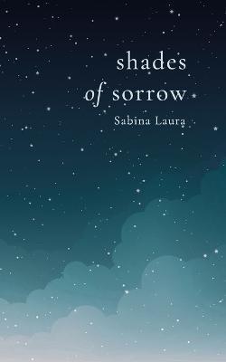 Shades of Sorrow - Sabina Laura