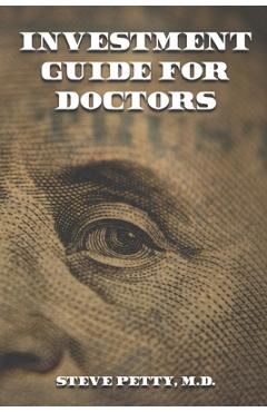 Coperta cărții 'Investment Guide for Doctors: And Anyone Else with a Steady Job - Steve Petty'