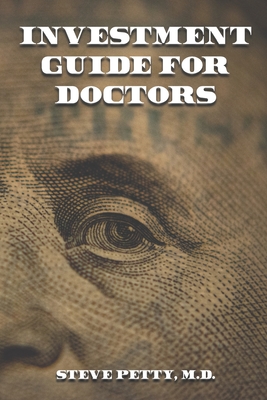 Coperta cărții 'Investment Guide for Doctors: And Anyone Else with a Steady Job - Steve Petty'