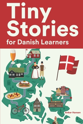 Tiny Stories for Danish Learners: Short Stories in Danish for Beginners and Intermediate Learners - Anker Hansen