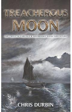 Poza produsului Treacherous Moon: The Twelfth Carlisle & Holbrooke Naval Adventure - Chris Durbin