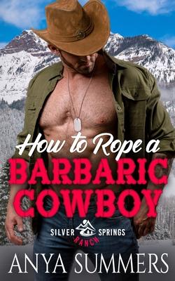How To Rope A Barbaric Cowboy - Anya Summers