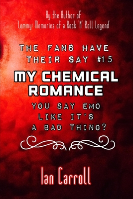 The Fans Have Their Say #15 My Chemical Romance: You Say Emo Like It's A Bad Thing? - Ian Carroll